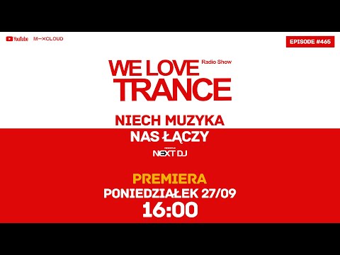 Next DJ pres. We Love Trance 465 - Niech muzyka nas łączy (27-09-21)