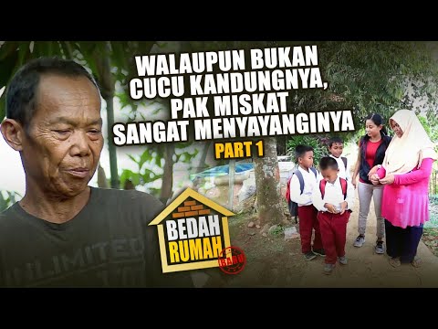 BEDAH RUMAH EPISODE 449 - Walaupun Bukan Cucu Kandungnya, Pak Miskat Sangat Menyayanginya (PART 1)