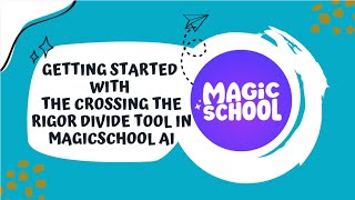 Getting Started with the Crossing the Rigor Divide Tool in MagicSchool AI Tutorial