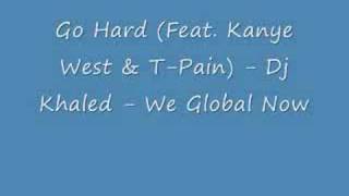 Go Hard (Feat. Kanye West &amp; T-Pain) - DJ Khaled - We Global