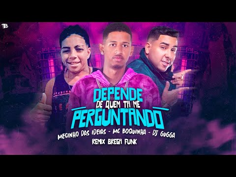 DEPENDE DE QUEM TÁ ME PERGUNTANDO - MC MECINHO DAS IDEIAS & MC BOQUINHA E DJ GUGGA #bregãfunk2022