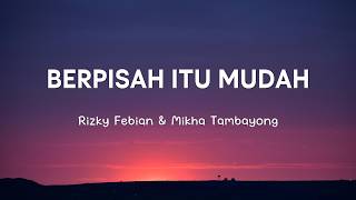 Download lagu Rizky Febian & Mikha Tambayong - Berpisah Itu Mudah | Lirik Lagu mp3