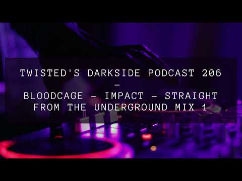 Twisted's Darkside Podcast 206 - Bloodcage Impact Straight From The Underground Mix 1