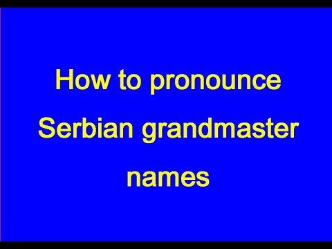 How to pronounce Serbian grandmaster names