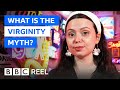 How The Virginity Myth Is Harming Our Sex Lives BBC REEL