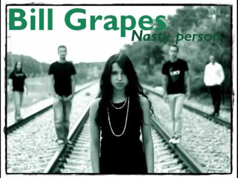 Bill grapes - Nasty person