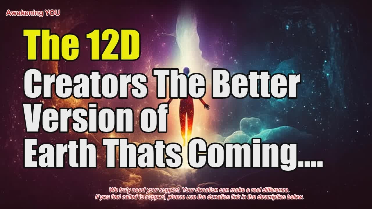 The 12D Creators~ The Better Version of Earth That’s Coming | Awakening YOU