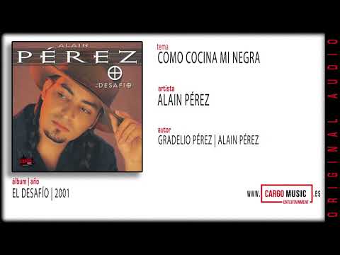 Alain Pérez - Como Cocina Mi Negra (El Desafío 2001) [official audio + letra]