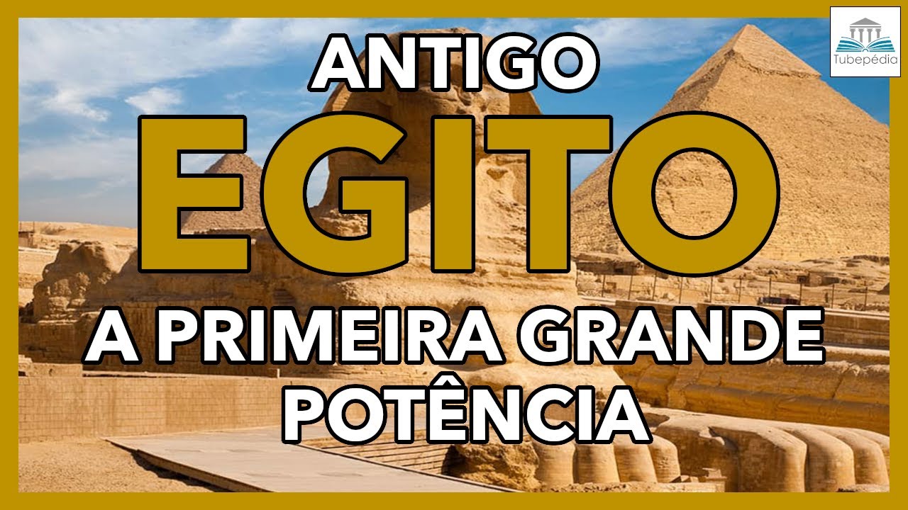 ANTIGO EGITO: A primeira grande potência
