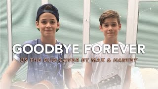Us The Duo - Goodbye Forever (Cover by Max & Harvey)