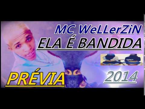 Mc Wellerzin - Ela é Bandida (Prévia 2014)