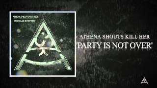 Athena Shouts Kill Her - PARTY&#39;S NOT OVER (DEMO 2012)