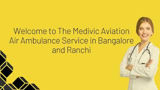 Safe Patient Shifting from Bangalore or Ranchi by Medivic Air Ambulance