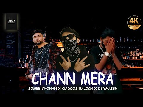 CHANN MERA - SOMEE CHOHAN X QADOOS BALOCH X DERWAISH ( Official Music Video )
