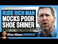 RUDE RICH MAN Mocks POOR Shoe Shiner Dhar Mann Bonus