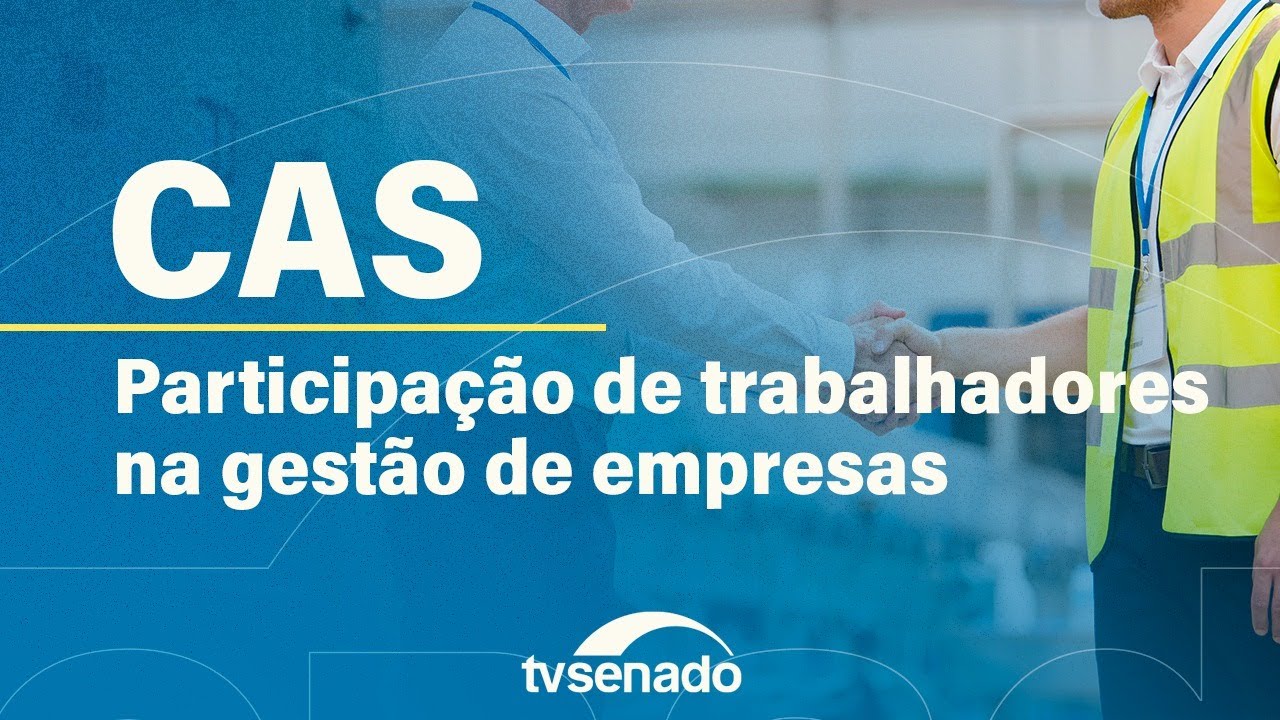CAS debate participação de empregados na gestão das empresas – 4/11/25 — Senado Notícias