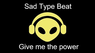 Sad Type Beat - Give me the power