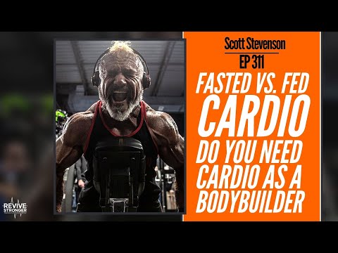 311: Scott Stevenson - Fasted vs. Fed Cardio | Do You Need Cardio As A Bodybuilder?