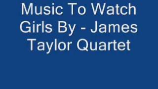 Music To Watch Girls By James Taylor Quartet
