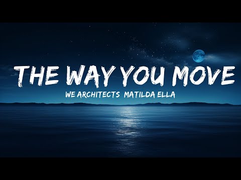 We Architects, Matilda Ella - The Way You Move (Lyrics)  | 25 Min