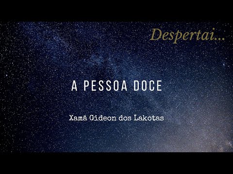 A Pessoa Doce - por Xamã Gideon dos Lakotas - Despertai CNSC