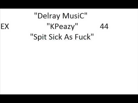 KPeazy Spit Sick As Fuck