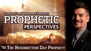 The Resurrection Day Prophecy | Prophetic Perspectives #10