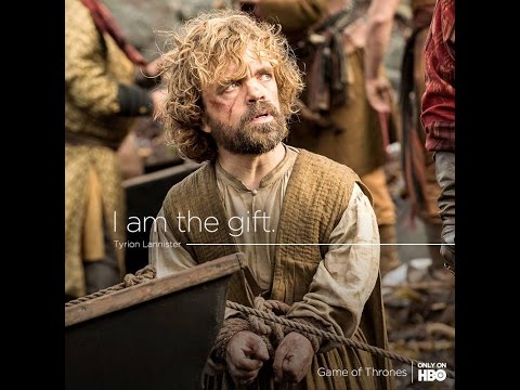 Game of Thrones-Tyrion Lannister :I`m the gift