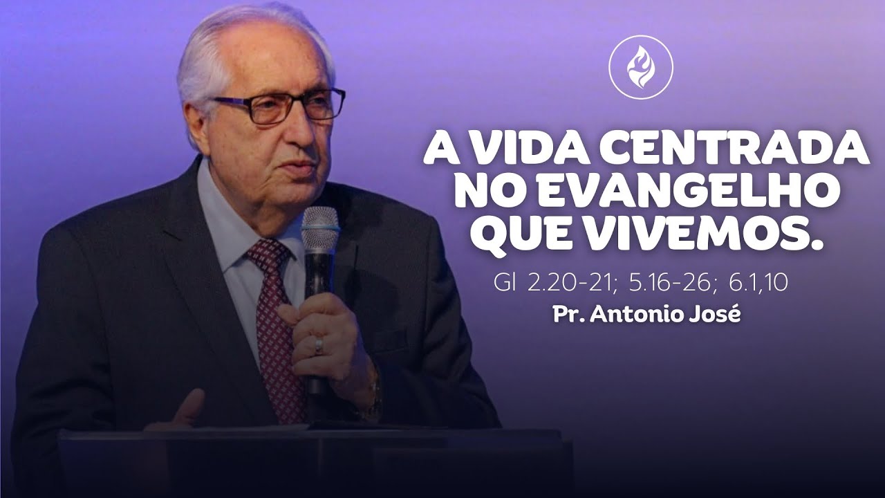 AD Templo Central | Doutrina | Pr. Antonio José - A Vida centrada no Evangelho que Vivemos.