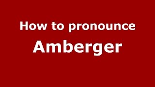 How to pronounce Amberger