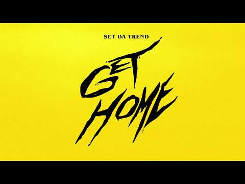 SET DA TREND - GET HOME (OFFICIAL AUDIO)