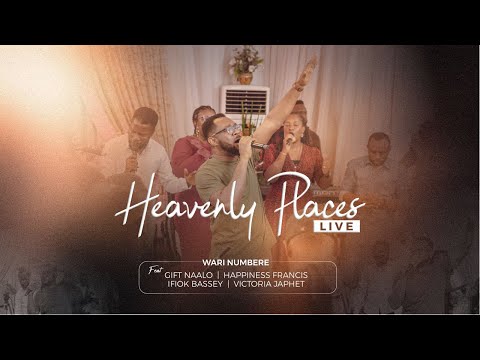 HEAVENLY PLACES - Wari Numbere feat. Gift Naalo, Happiness Francis, Ifiok Bassey, Victoria Japhet