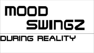 Mood SwingZ - During Reality (Dubstep)