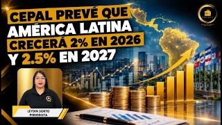 CEPAL prevé que América Latina crecerá 2% en 2026 y 2.5% en 2027