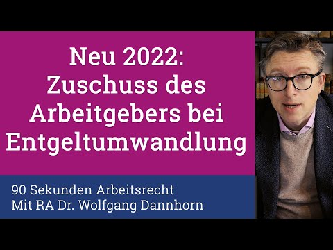 90 Sekunden Arbeitsrecht: Zuschuss zur Entgeltumwandlung neu 2022!