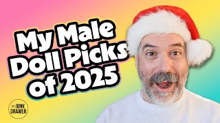 My Favorite Male Dolls of 2025 + Your Picks! ✨