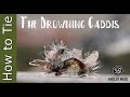How to tie - The DROWNING Caddis Fly