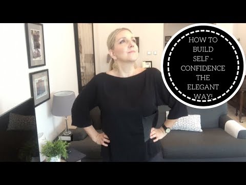 3 Easy Ways To BUILD YOUR SELF CONFIDENCE...The Elegant Way!