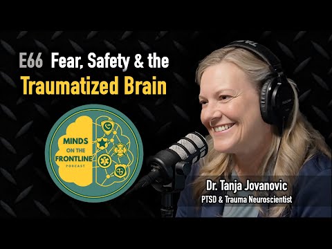 E66: Fear, Safety, & the Traumatized Brain, with Dr. Tanja Jovanovic