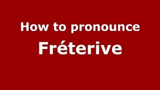 How to pronounce Fr&eacute;terive