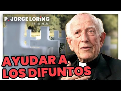 HOW TO HELP THE DECEASED? | Father Jorge Loring