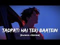 Tadpati Hai Teri Baatein Slowed Reverb Arijit Singh Sakina Khan MD Izhar YouTube