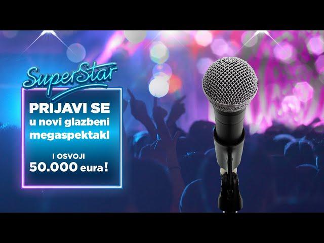 Ispuni svoje snove, postani Superstar i osvoji 50.000 eura! Prijavi se već danas!