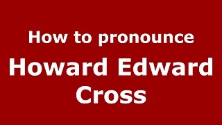 How to pronounce Howard Edward Cross