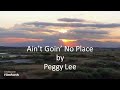 Peggy Lee - Ain't Goin' No Place