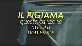 Il Pigiama - Questa canzone ancora non esiste (Lo Stato Sociale quasi-cover)