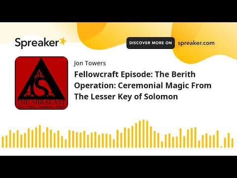 Fellowcraft Episode: The Berith Operation: Ceremonial Magic From The Lesser Key of Solomon