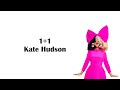 1 1 Kate Hudson Lyrics Sia