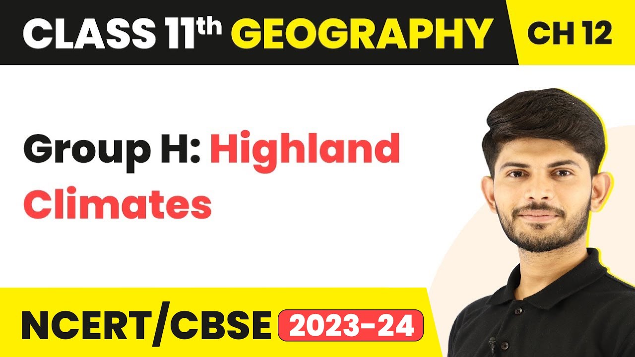Class 11 Geography Chapter 12|Group H: Highland Climates-World Climate and Climate Change