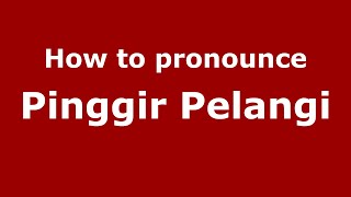 How to pronounce Pinggir Pelangi